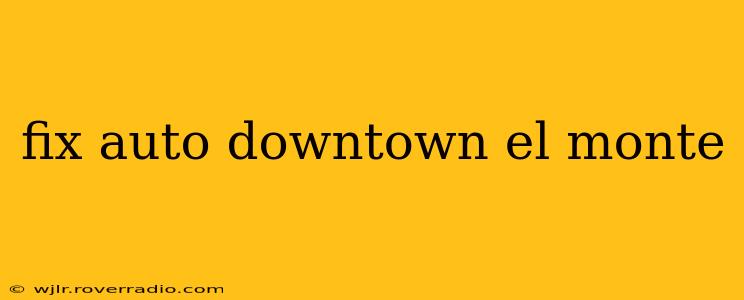 fix auto downtown el monte
