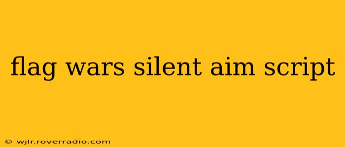 flag wars silent aim script