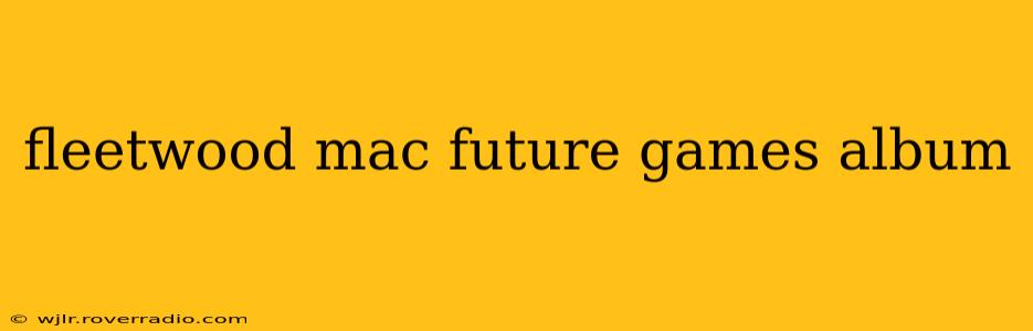 fleetwood mac future games album