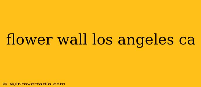 flower wall los angeles ca