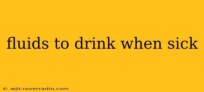 fluids to drink when sick