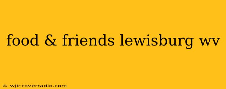 food & friends lewisburg wv
