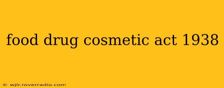 food drug cosmetic act 1938