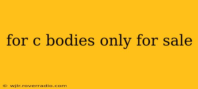 for c bodies only for sale