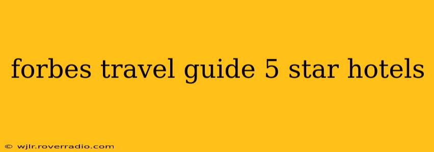 forbes travel guide 5 star hotels
