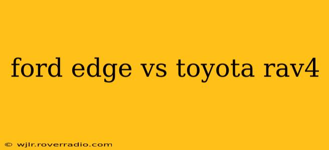 ford edge vs toyota rav4
