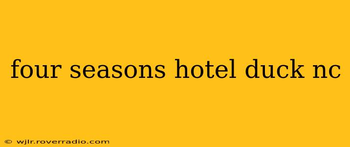four seasons hotel duck nc
