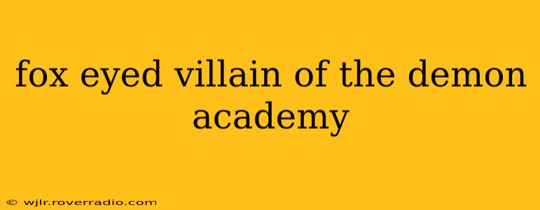 fox eyed villain of the demon academy