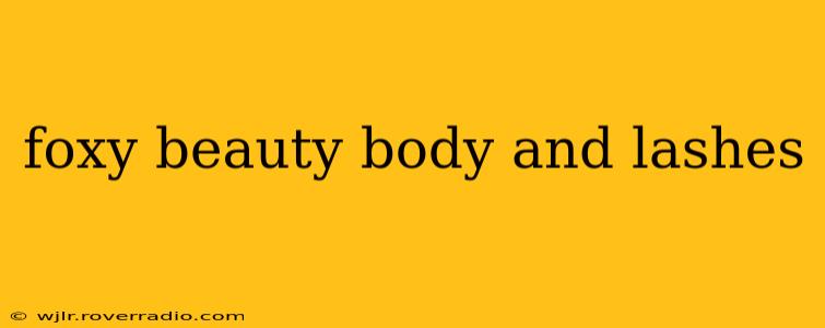foxy beauty body and lashes