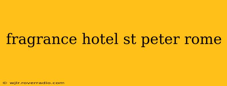 fragrance hotel st peter rome