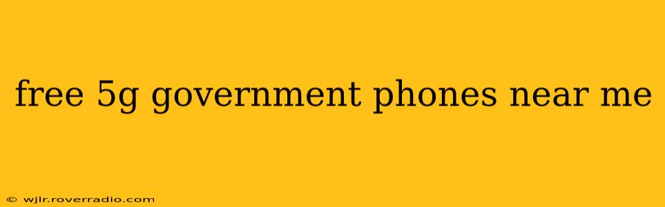 free 5g government phones near me