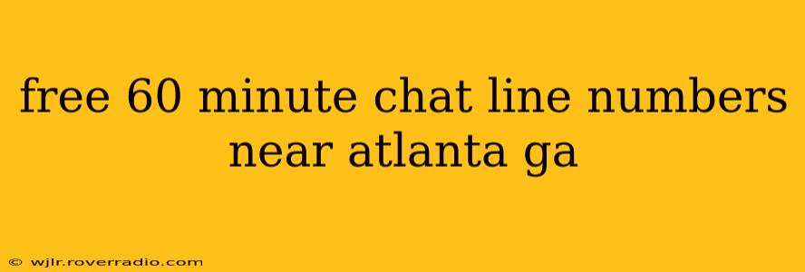 free 60 minute chat line numbers near atlanta ga