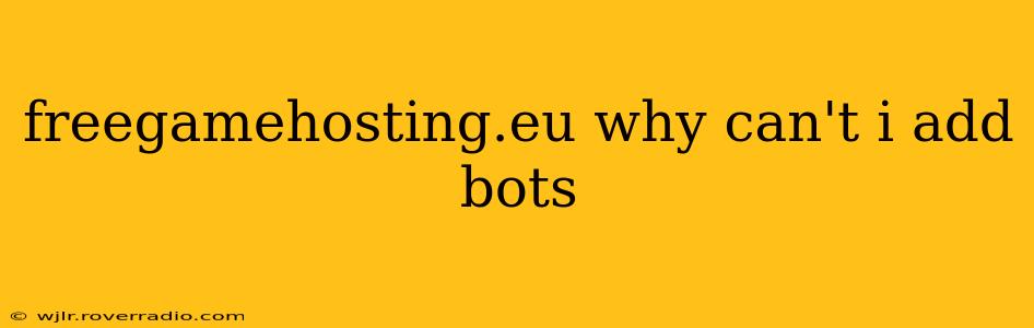 freegamehosting.eu why can't i add bots