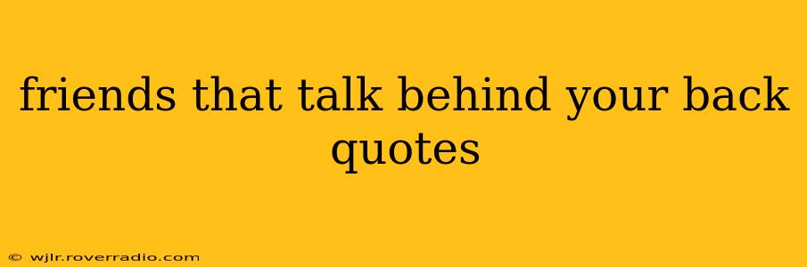 friends that talk behind your back quotes
