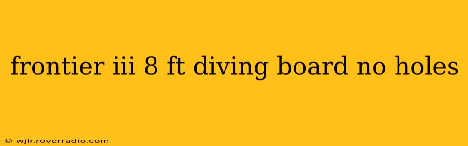 frontier iii 8 ft diving board no holes