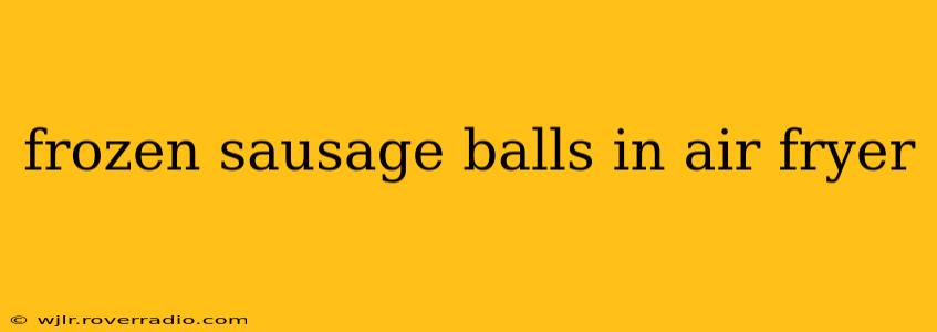 frozen sausage balls in air fryer