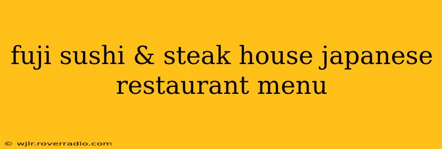 fuji sushi & steak house japanese restaurant menu