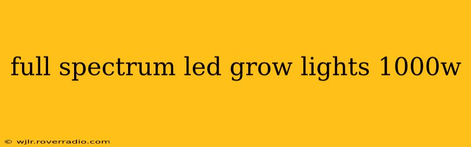 full spectrum led grow lights 1000w