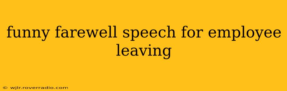 funny farewell speech for employee leaving