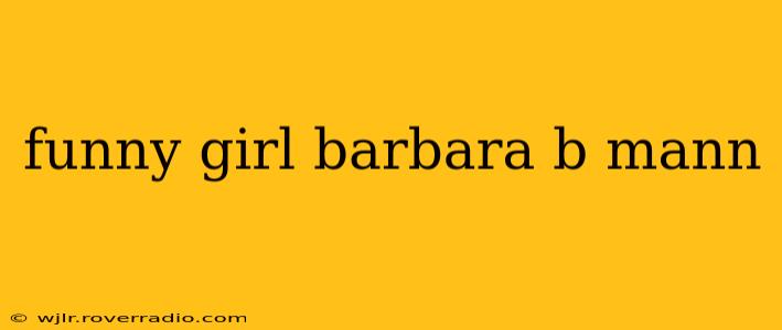 funny girl barbara b mann