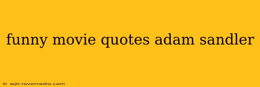 funny movie quotes adam sandler