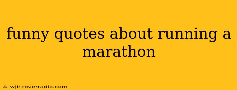 funny quotes about running a marathon