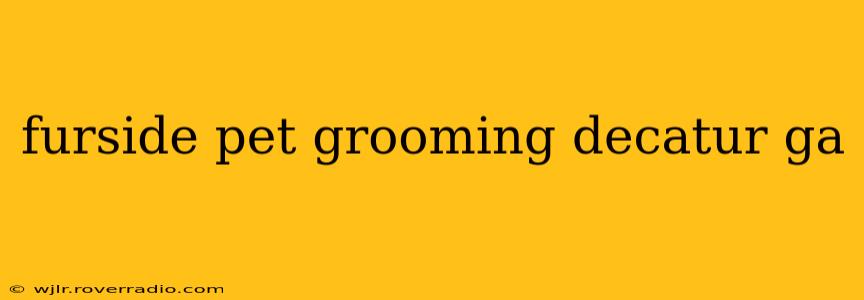 furside pet grooming decatur ga