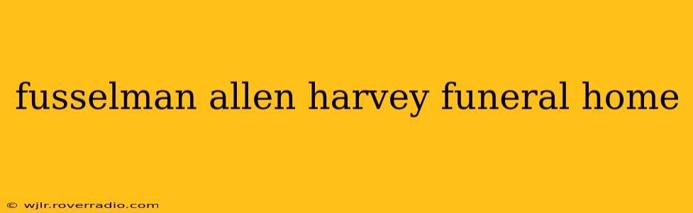 fusselman allen harvey funeral home