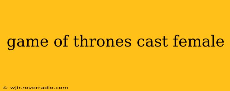game of thrones cast female