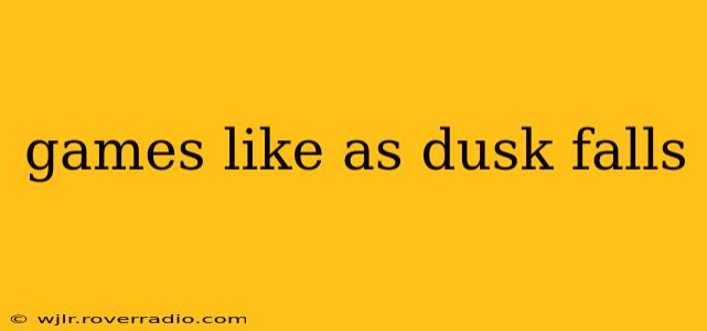 games like as dusk falls