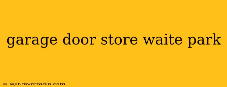 garage door store waite park