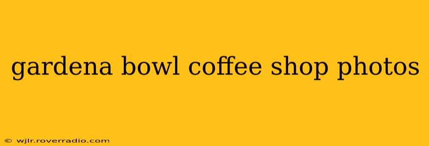 gardena bowl coffee shop photos