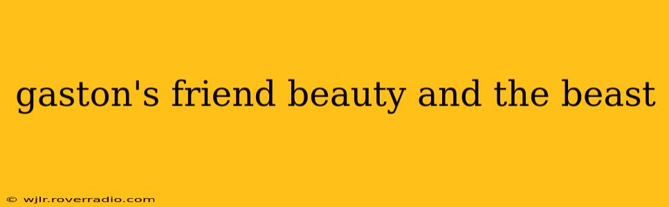 gaston's friend beauty and the beast