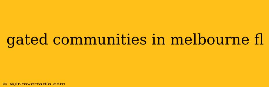 gated communities in melbourne fl
