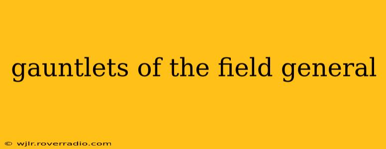 gauntlets of the field general