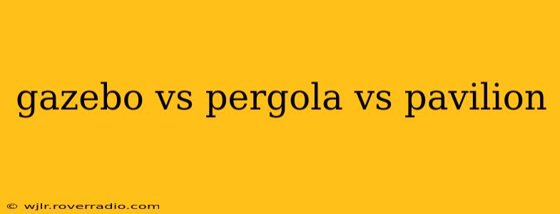 gazebo vs pergola vs pavilion