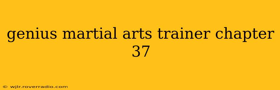 genius martial arts trainer chapter 37