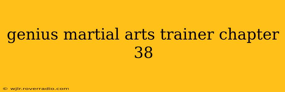 genius martial arts trainer chapter 38