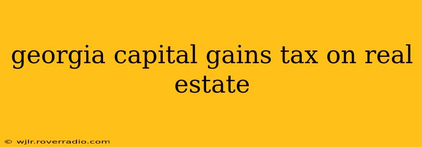 georgia capital gains tax on real estate