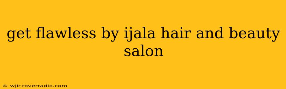 get flawless by ijala hair and beauty salon