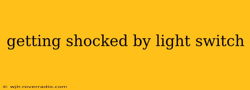 getting shocked by light switch