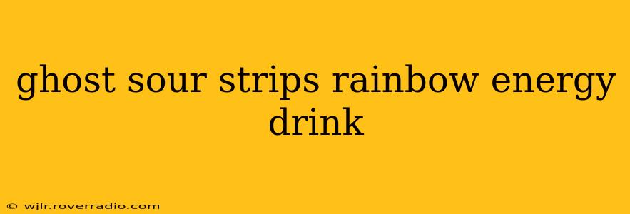 ghost sour strips rainbow energy drink