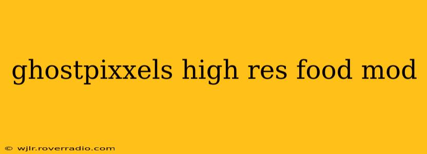 ghostpixxels high res food mod