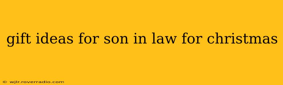 gift ideas for son in law for christmas