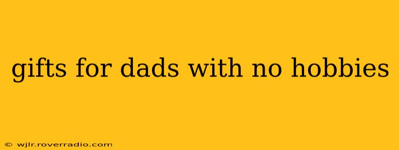 gifts for dads with no hobbies