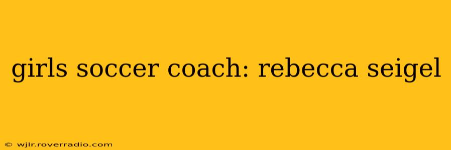 girls soccer coach: rebecca seigel