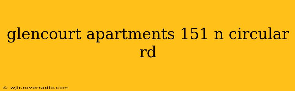 glencourt apartments 151 n circular rd