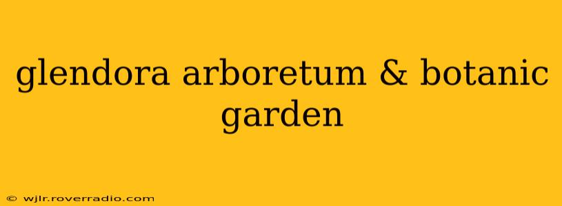 glendora arboretum & botanic garden