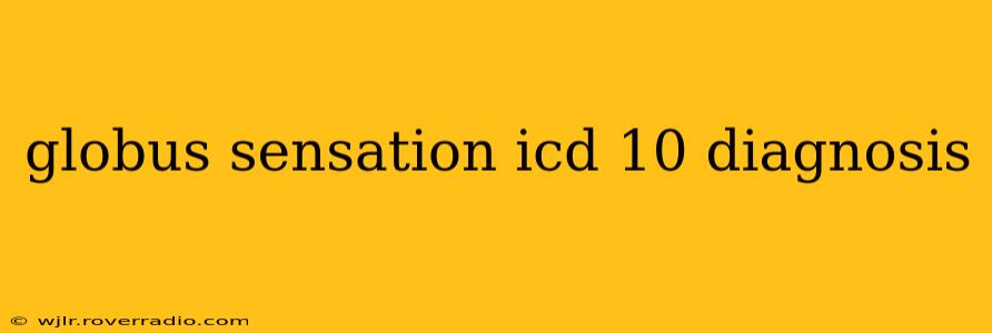 globus sensation icd 10 diagnosis