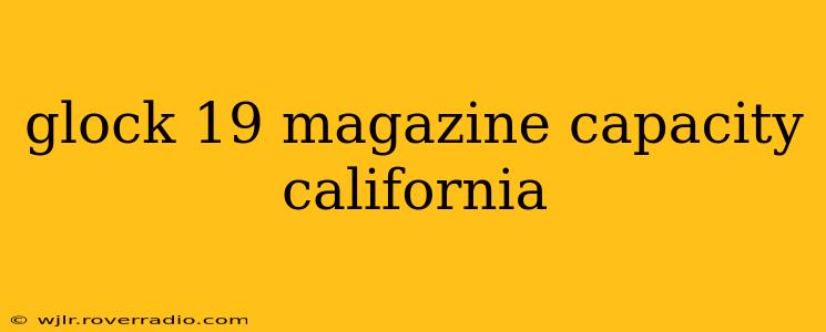 glock 19 magazine capacity california